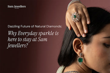 The Dazzling Future of Natural Diamonds: Why Everyday Sparkle Is Here to Stay at Sam Jewellers